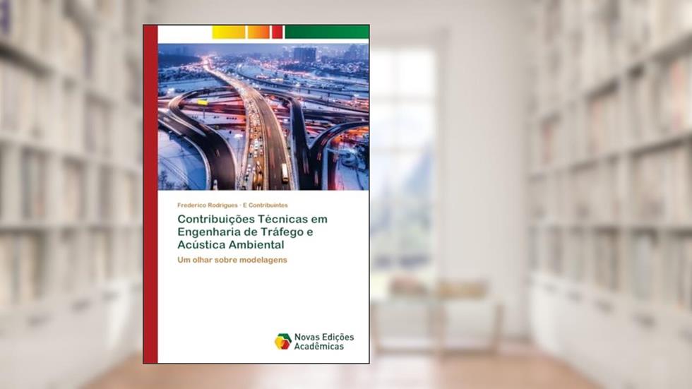 Contribuições Técnicas em Engenharia de Tráfego e Acústica Ambiental: Um olhar sobre modelagens, do autor Frederico Rodrigues; E Contribuintes