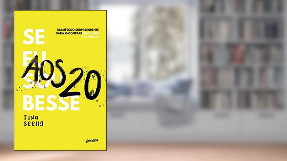 Se eu soubesse aos 20: Um método surpreendente para encontrar seu lugar no mundo, do autor Tina Seelig