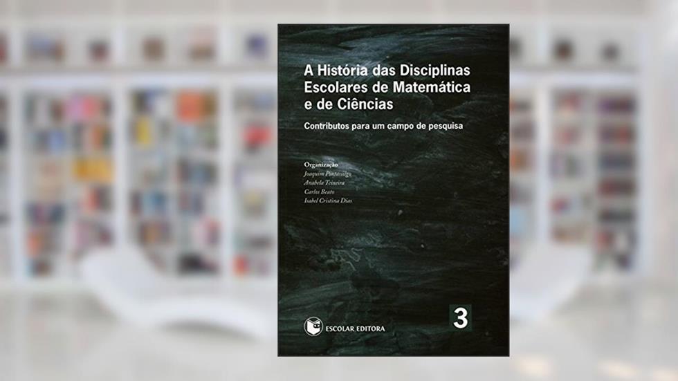 A História das Disciplinas Escolares de Matemática e de Ciências, do autor Joaquim Pintassilgo