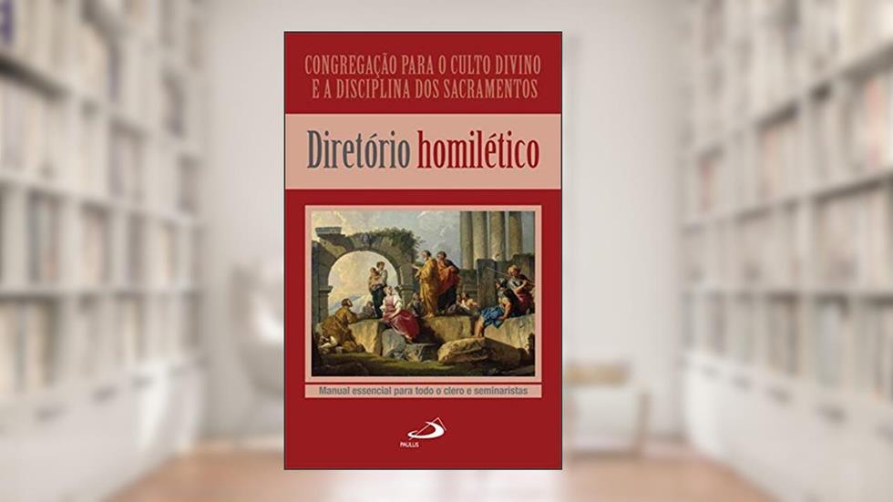 DIRETORIO HOMILETICO - CONGREGACAO PARA O CULTO DIVINO E A DISCIPLINA DOS - 1a, do autor PAULUS