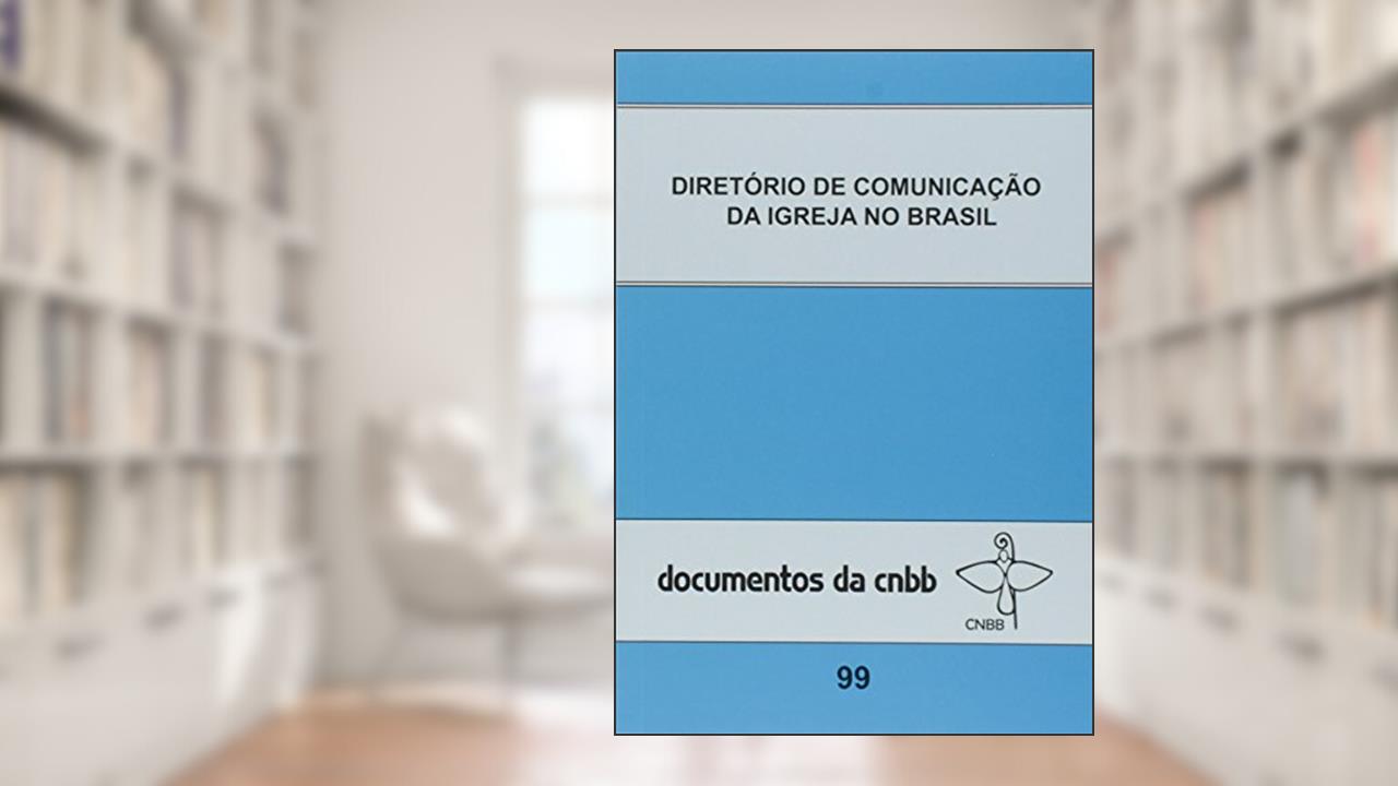 Diretório de comunicação da Igreja no Brasil - doc. 99, do autor CNBB