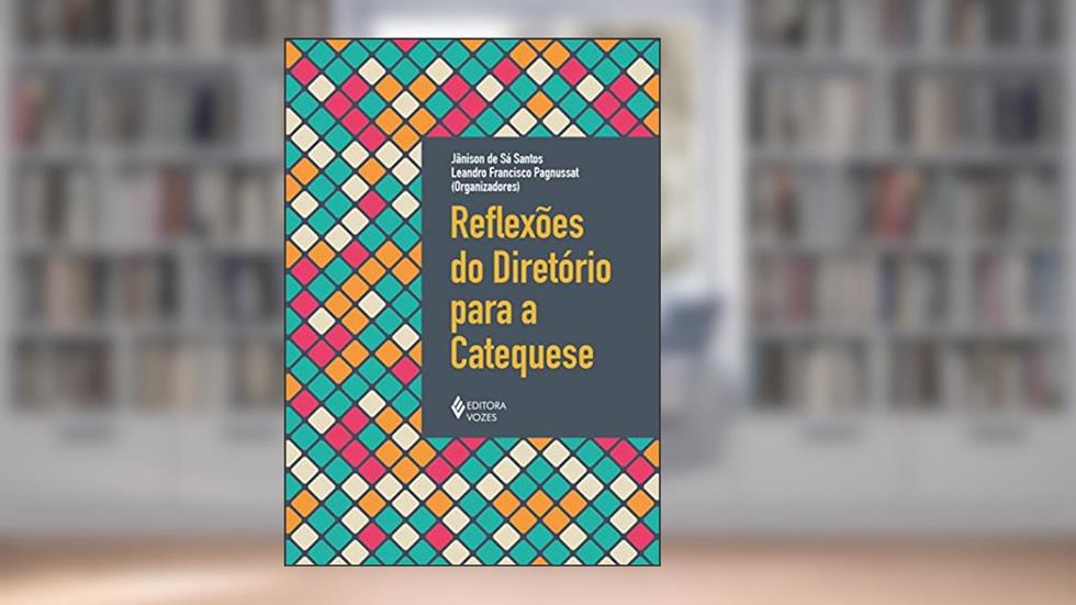 Reflexões do diretório para a catequese, do autor Pe. Jânison de Sá Santos; Pe. Leandro Francisco Pagnussat