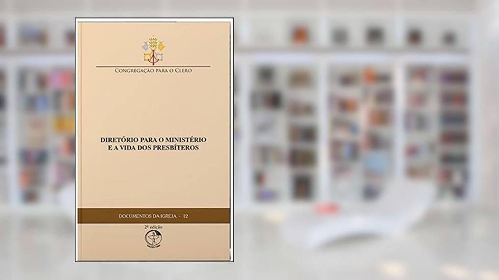 Documentos da Igreja 12 - Diretório Para o Ministério e a Vida dos Presbíteros, do autor Cnbb