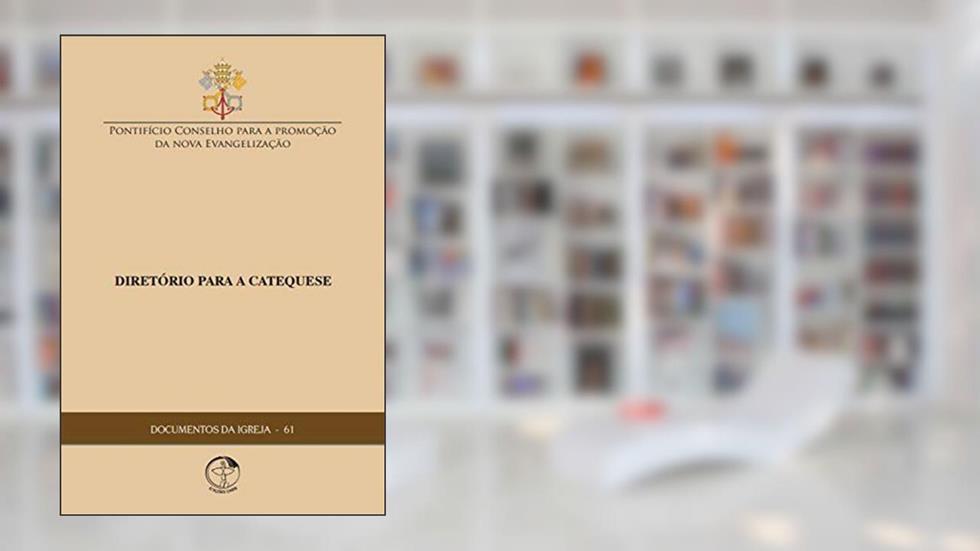 Documentos da Igreja 61 - Diretório para a Catequese, do autor Pontifício Conselho para a Promoção da Nova Evangelização