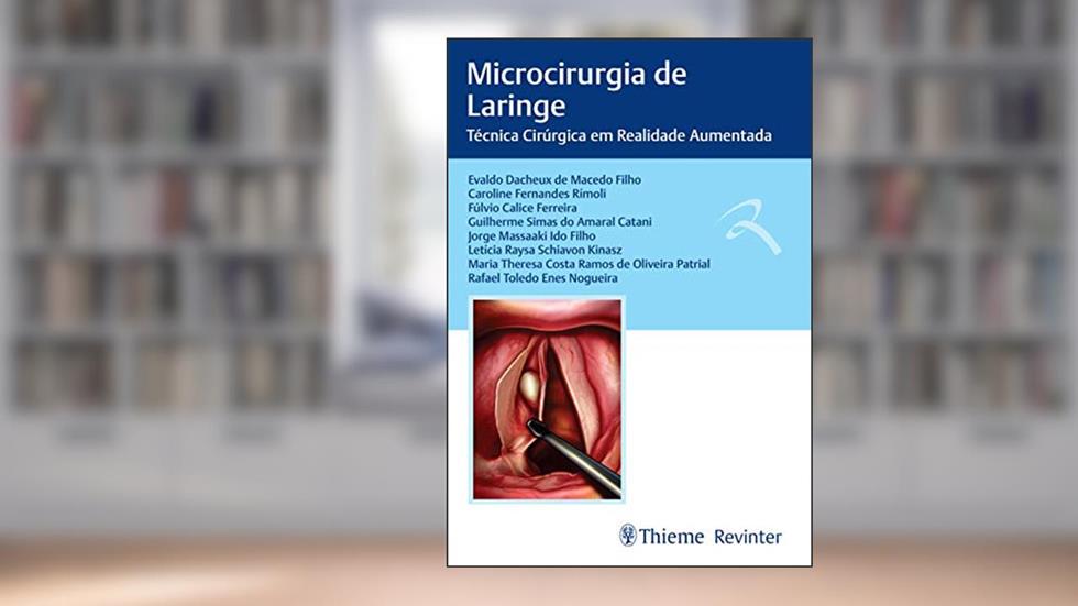 Microcirurgia de Laringe: Técnica Cirúrgica em Realidade Aumentada, do autor Evaldo Dacheux de Macedo Filho