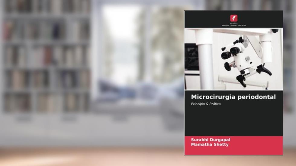 Microcirurgia periodontal: Princípio & Prática, do autor Surabhi Durgapal; Mamatha Shetty