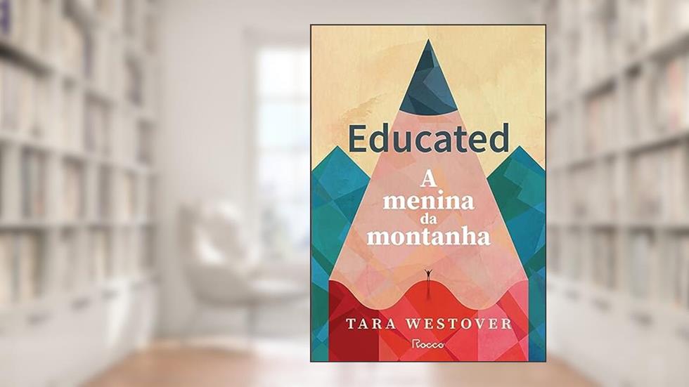 Educated: A menina da montanha, do autor Tara Westover