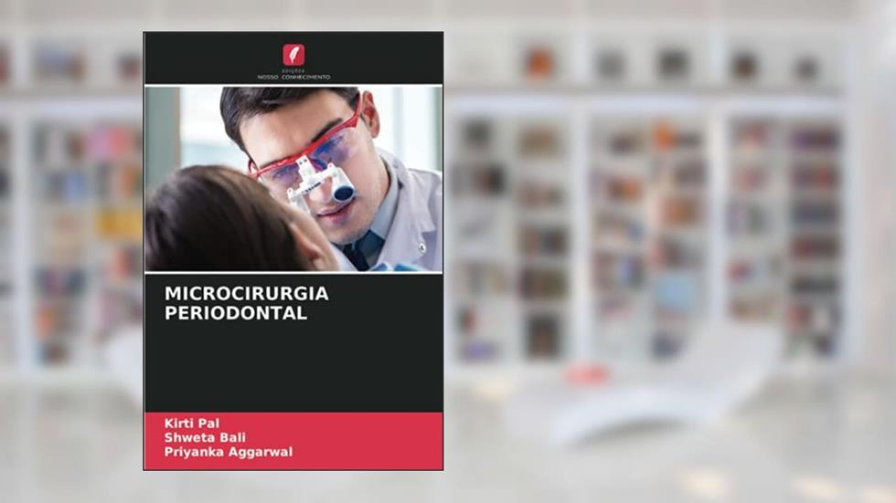 MICROCIRURGIA PERIODONTAL, do autor Kirti Pal; Shweta Bali; Priyanka Aggarwal
