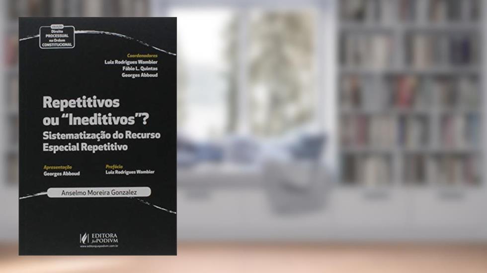 Repetitivos ou "Ineditivos"? Sistematização do Recurso Especial Repetitivo, do autor Anselmo Moreira Gonzalez