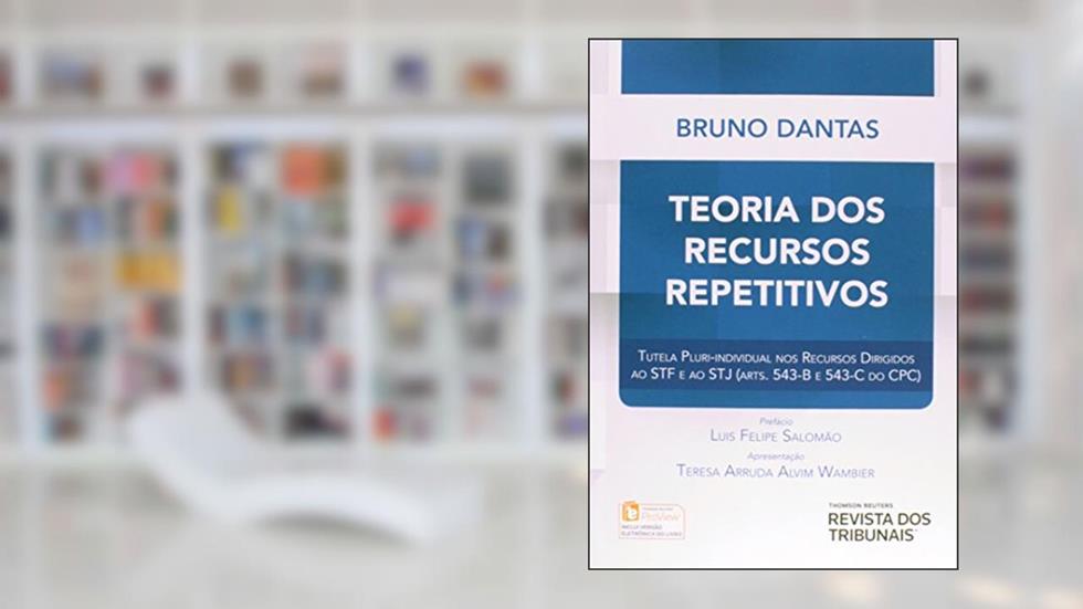 Teoria dos Recursos Repetitivos. Tutela Plurindividual nos Recursos Dirigidos ao STF e a o STJ, do autor Bruno Dantas