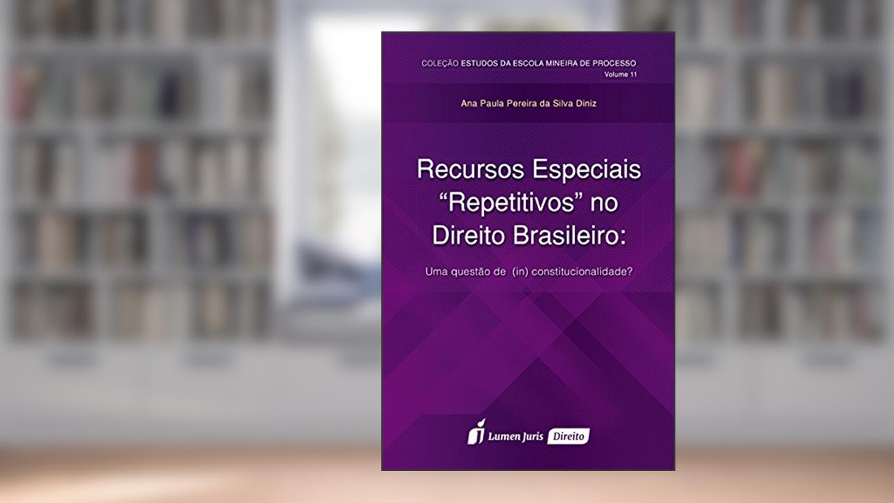Recursos Especiais Repetitivos no Direito Brasileiro, do autor Ana Paula Pereira da Silva Diniz