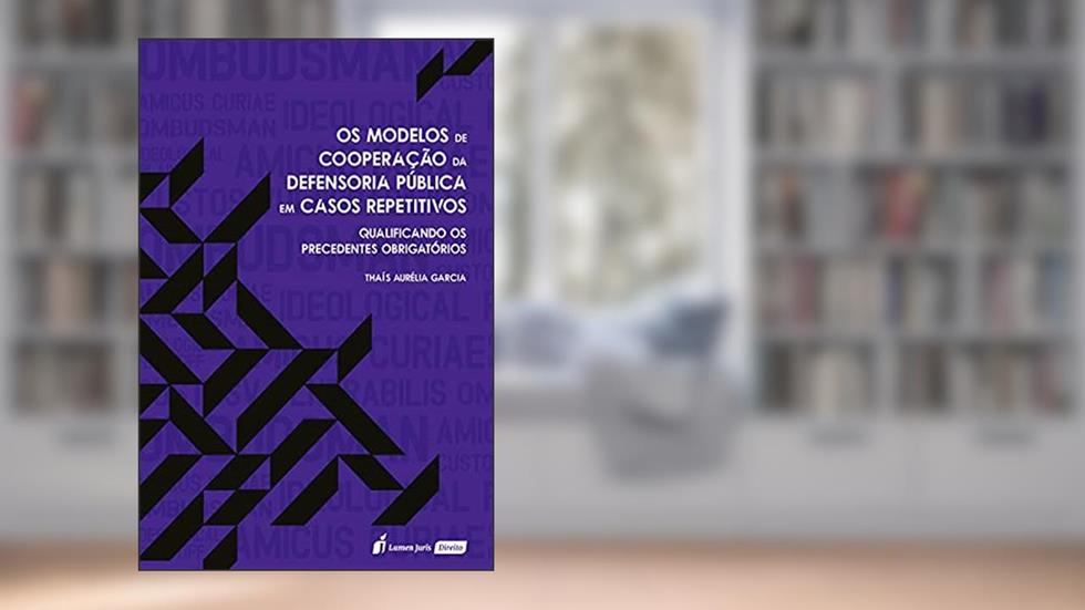 Modelos De Cooperação Da Defensoria Pública Em Casos Repetitivos, Os - 2021, do autor Thaís Aurélia Garcia