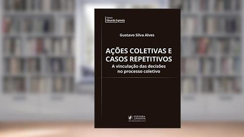 Capa de Ações Coletivas e Casos Repetitivos: a Vinculação das Decisões no Processo Coletivo, do autor Gustavo Silva Alves