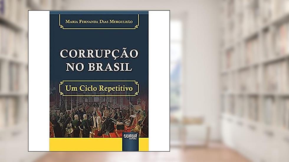 Corrupção no Brasil - Um Ciclo Repetitivo, do autor Maria Fernanda Dias Mergulhão