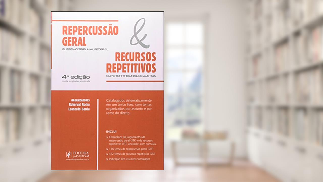 Repercussão Geral Supremo Tribunal Federal e Recursos Repetitivos Supremo Tribunal de Justiça, do autor Leonardo de Medeiros Garcia