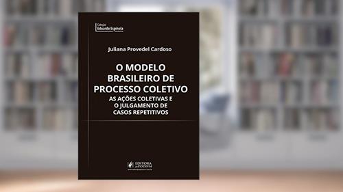 Capa de O Modelo Brasileiro de Processo Coletivo: As Ações Coletivas e o Julgamento de Casos Repetitivos, do autor Juliana Provedel Cardoso