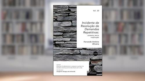 Capa de Incidente de Resolução de Demandas Repetitivas: contexto, teoria e aplicação -Volume 30, do autor Fernando Antônio Oliveira