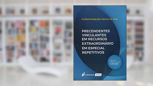 Capa de Precedentes Vinculantes em Recursos Extraordinário em Especial Repetitivos, do autor Guilherme Bacelar Patrício de Assis