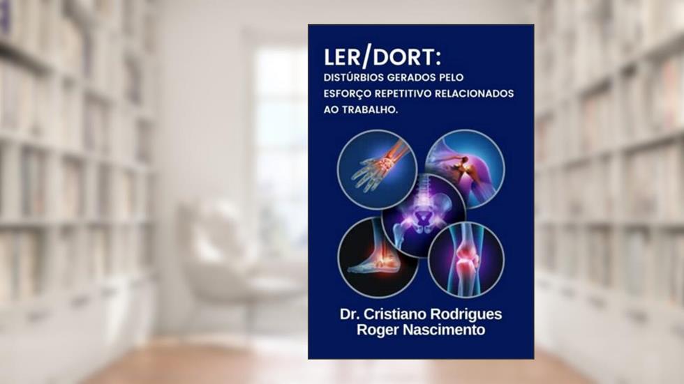 Distúrbios Gerados Pelo Esforço Repetitivo Relacionados ao Trabalho - Ler/Dort. Uma Revisão de Literatura, do autor Cristiano Rodrigues E Roger Nascimento