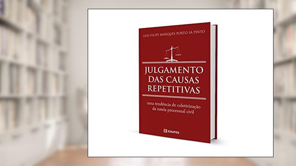 Julgamento Das Causas Repetitivas: Uma Tendência De Coletivização Da Tutela Processual Civil, do autor Luis Filipe Marques Porto Sá Pinto