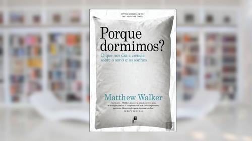 Capa de Porque Dormimos? O que nos diz a ciência sobre o sono e os sonhos, do autor Matthew Walker