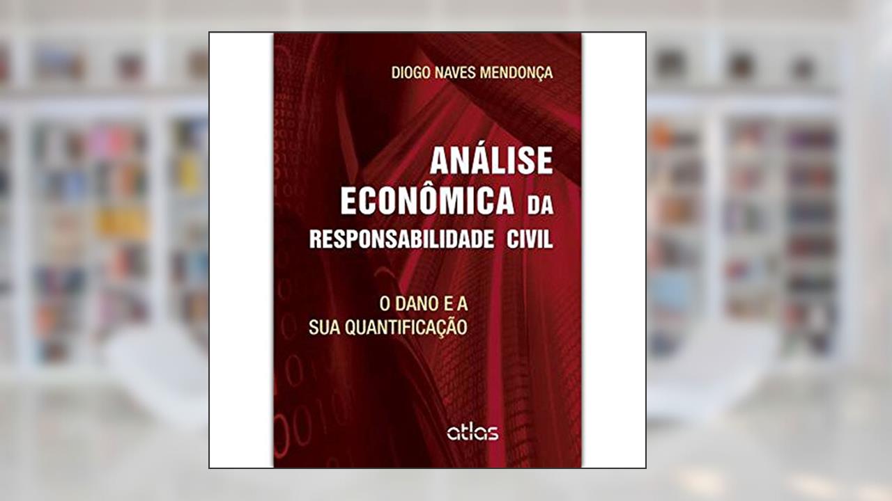 Análise Econômica Da Responsabilidade Civil: O Dano E Sua Quantificação, do autor Diogo Naves Mendonca