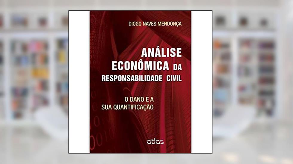 Análise Econômica Da Responsabilidade Civil: O Dano E Sua Quantificação, do autor Diogo Naves Mendonca