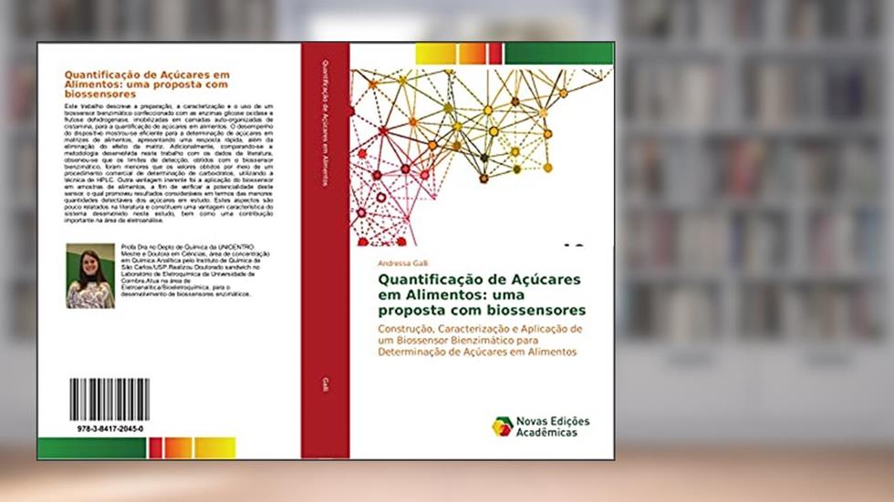 Quantificação de Açúcares em Alimentos: uma proposta com biossensores: Construção, Caracterização e Aplicação de um Biossensor Bienzimático para Determinação de Açúcares em Alimentos, do autor Andressa Galli