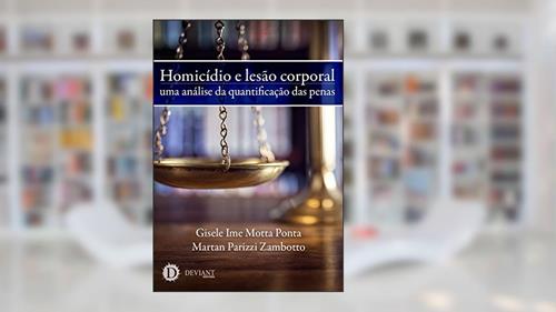 Capa de Homicídio e lesão corporal: uma análise da quantificação das penas, do autor Gisele Ime Motta Ponta; Martan Parizzi Zambotto