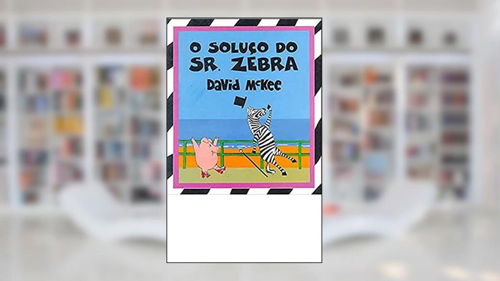 Soluço do Sr. Zebra, O, do autor David Mckee