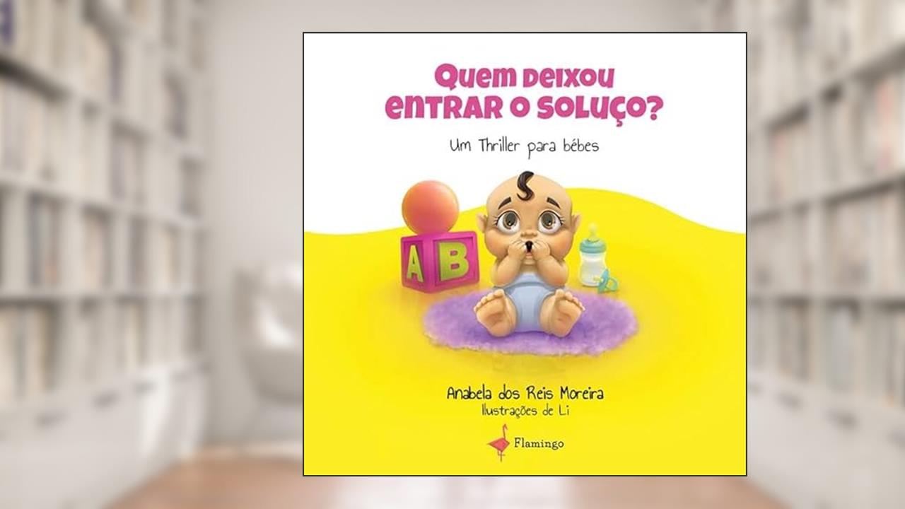 Quem Deixou Entrar o Soluço?, do autor Anabela dos Reis Moreira; Ilustração: Li