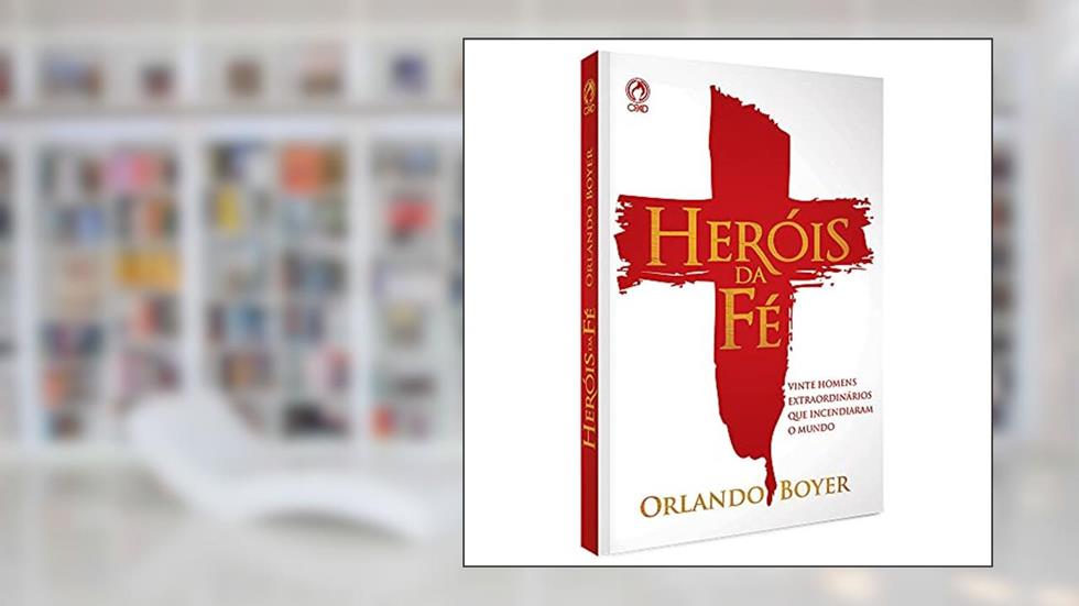 Heróis da fé, do autor Orlando Boyer