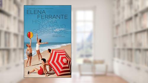 História do novo sobrenome (Série Napolitana Livro 2), do autor Elena Ferrante