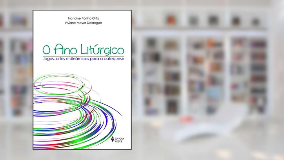 O ano litúrgico: Jogos, artes e dinâmicas para a catequese, do autor Viviane Mayer Daldegan; Francine Porfirio Ortiz