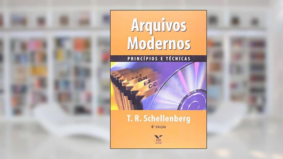 Arquivos Modernos: Princípios e Técnicas, do autor Theodore Roosevelt Schellenberg
