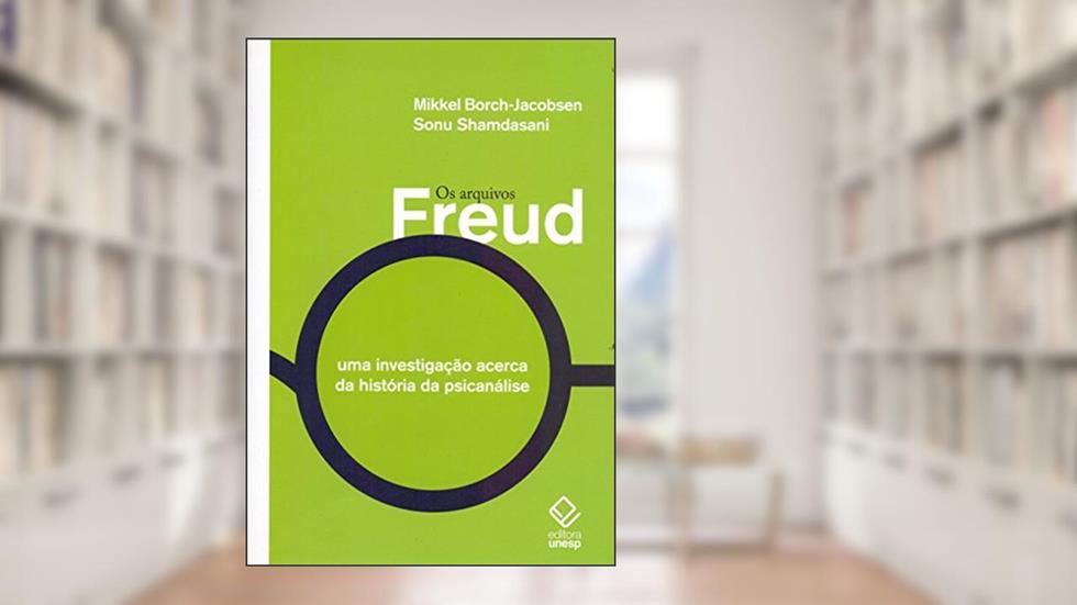 Os arquivos Freud: Uma investigação acerca da história da psicanálise, do autor Mikkel Borch-Jacobsen; Sonu Shamdasani