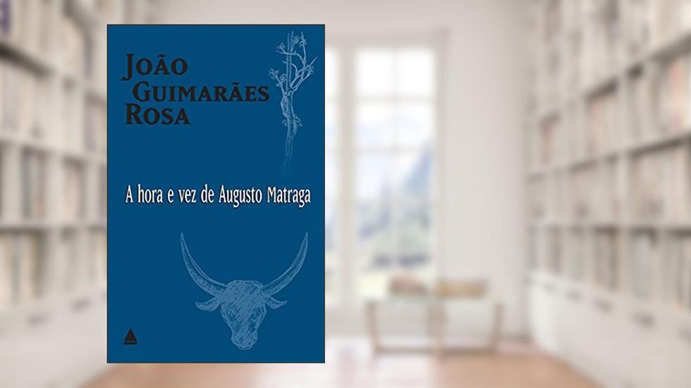 A hora e vez de Augusto Matraga, do autor João Guimarães Rosa