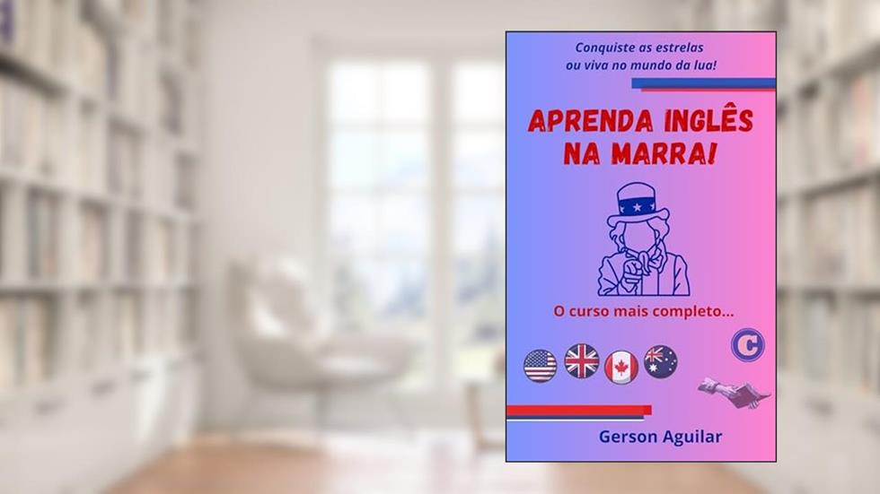 Aprenda Inglês na Marra: O curso mais completo do Brasil... (Aprenda um novo idioma na marra Livro 1), do autor Gerson Aguilar