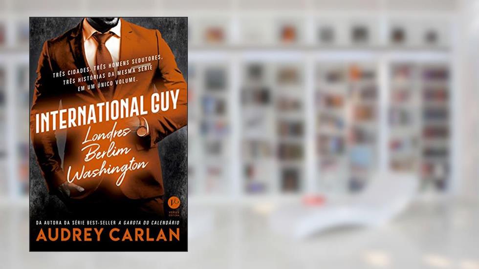 International Guy: Londres, Berlim, Washington (Vol. 3), do autor Audrey Carlan