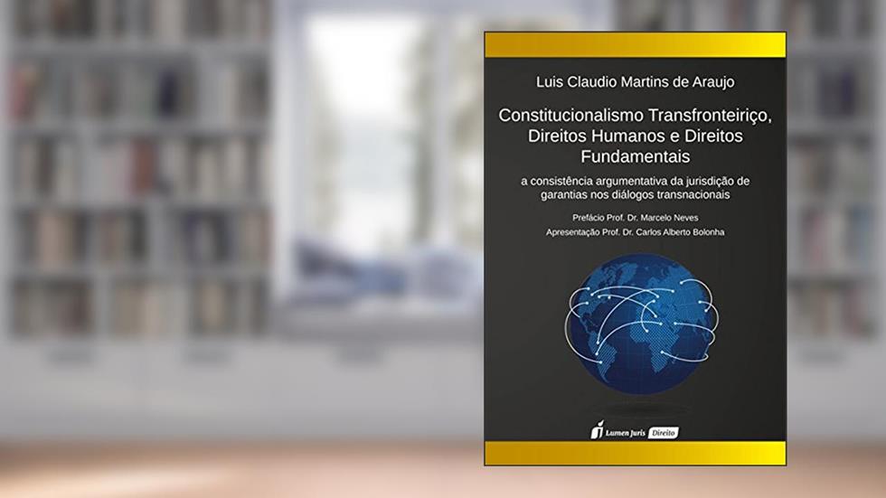 Constitucionalismo Transfronteiriço, Direitos Humanos e Direitos Fundamentais, do autor Luis Cláudio Martins de Araújo