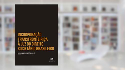 Capa de Incorporação Transfronteiriça à luz do Direito Societário Brasileiro, do autor Daniela Aranha de Araujo
