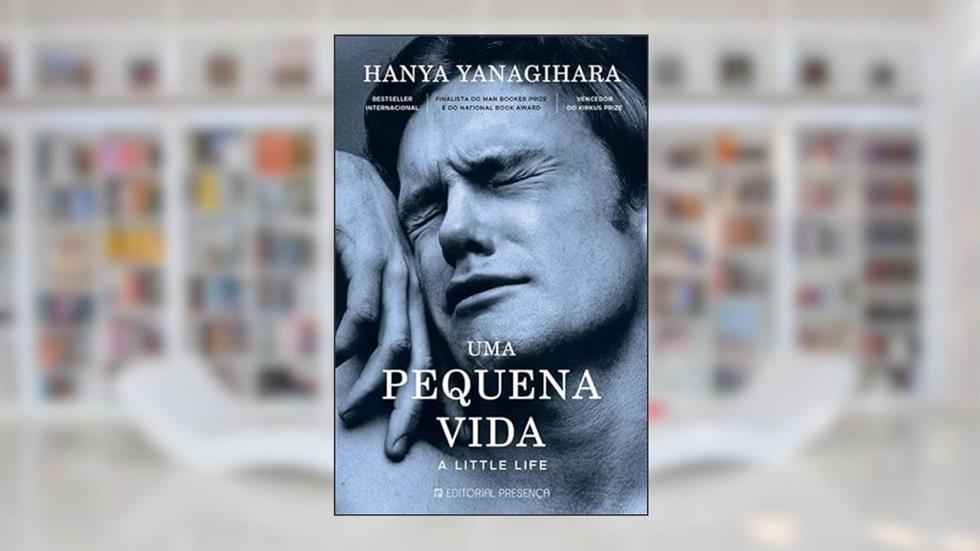 Uma Pequena Vida - A Little Life, do autor Hanya Yanagihara; Tradução: Miguel Romeira