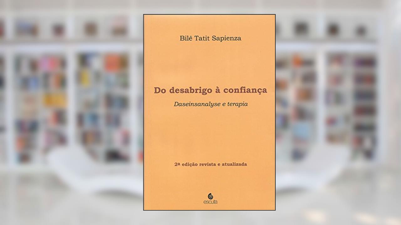 Do Desabrigo à Confiança: Daseinsanalyse e Terapia, do autor Bilê Tatit Sapienza