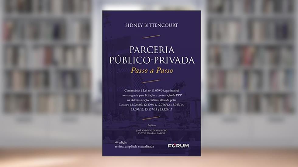 Parceria público privada - passo a passo: Comentários à Lei nº 11.079/04, que institui normas gerais para licitação e contratação de PPP na ... 13.043/14, 13.097/15.13.137/15 e 13.529/17, do autor Sidney Bittencourt