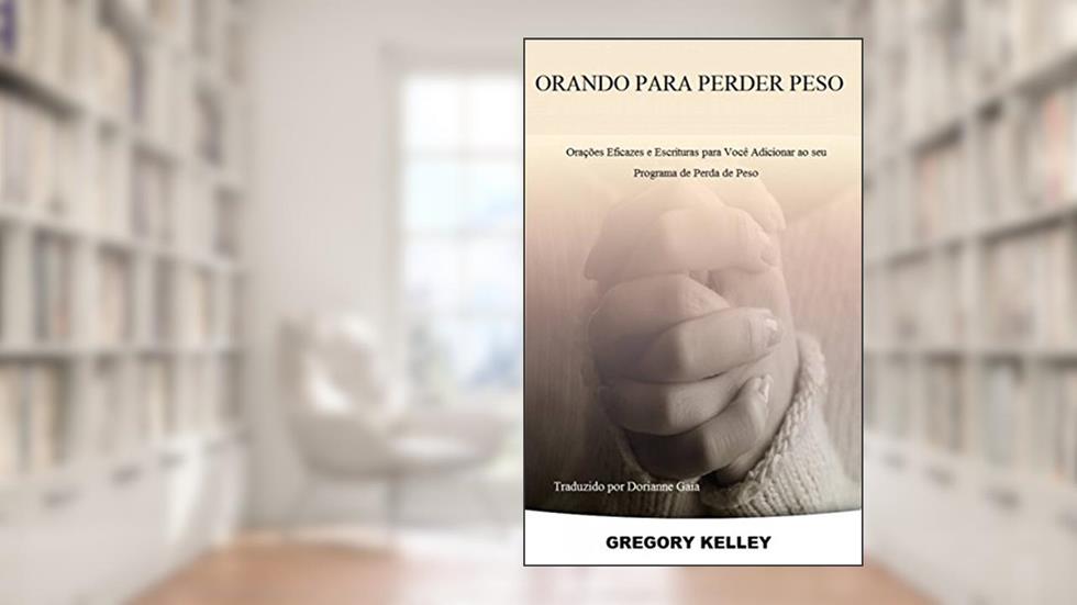 Orando Para Perder Peso:, do autor Gregory Kelley