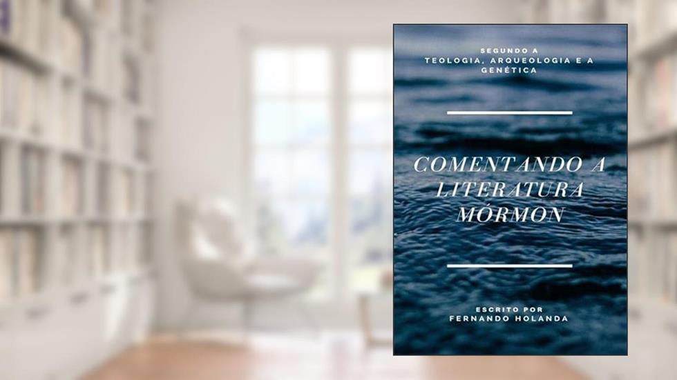 Comentando a Literatura Mormon, do autor Fernando Holanda Da Silva