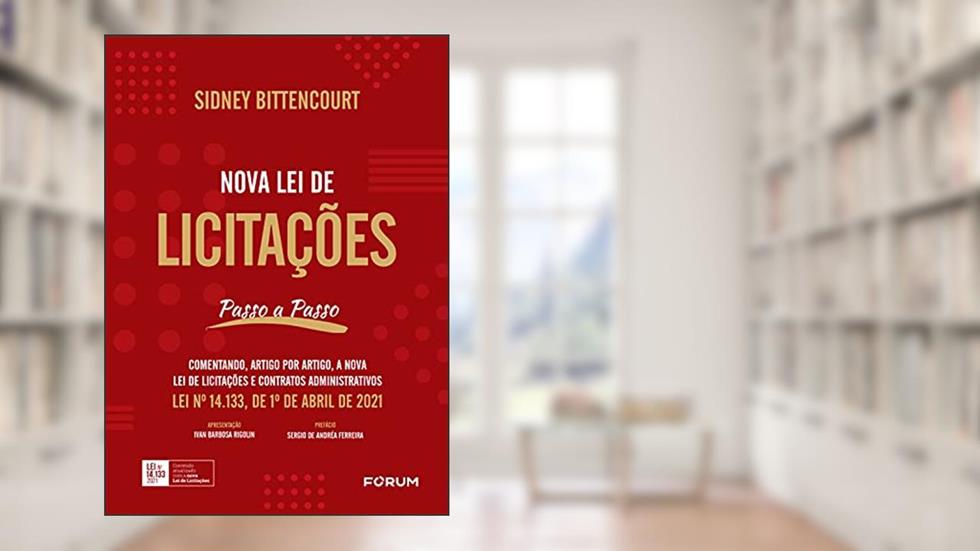 Nova Lei de Licitações: (Comentando artigo por artigo a NOVA Lei de Licitações e Contratos Administrativos, Lei nº 14.133, de 1º de abril de 2021), do autor Sidney Bittencourt