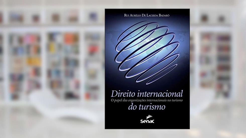 Direito internacional do turismo: o papel das organizações internacionais no turismo, do autor Rui Aurélio De Lacerda Badaró