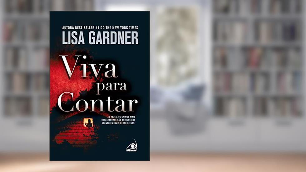 Viva Para Contar - As Vezes, Os Crimes Mais Devastadores Sao, do autor LISA GARDNER