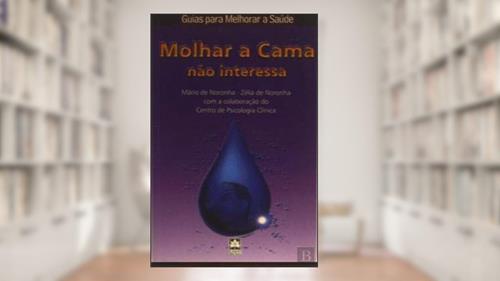 Capa de Molhar A Cama Não Interessa, do autor Mário de Noronha Zélia de Noronha